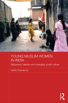 Young Muslim Women in India : Bollywood, Identity and Changing Youth Culture