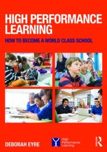 High Performance Learning : How to become a world class school