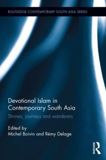 Devotional Islam in Contemporary South Asia : Shrines, Journeys and Wanderers