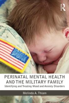 Perinatal Mental Health and the Military Family : Identifying and Treating Mood and Anxiety Disorders