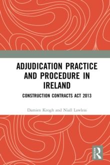 Adjudication Practice and Procedure in Ireland : Construction Contracts Act 2013