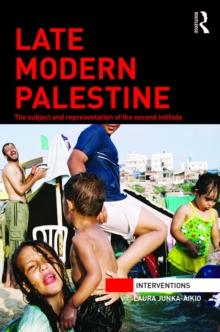 Late Modern Palestine : The subject and representation of the second intifada