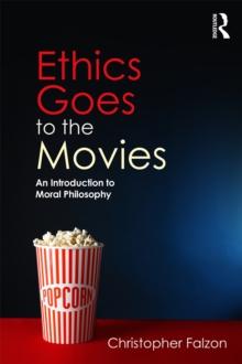 Ethics Goes to the Movies : An Introduction to Moral Philosophy