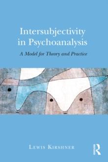 Intersubjectivity in Psychoanalysis : A Model for Theory and Practice