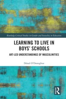 Learning to Live in Boys' Schools : Art-led Understandings of Masculinities