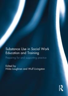 Substance Use in Social Work Education and Training : Preparing for and supporting practice