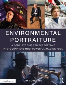 Environmental Portraiture : A Complete Guide to the Portrait Photographer's Most Powerful Imaging Tool