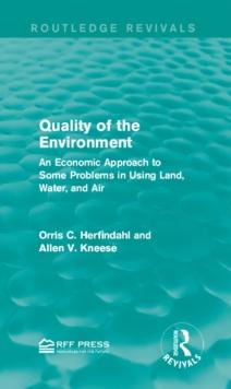 Quality of the Environment : An Economic Approach to Some Problems in Using Land, Water, and Air