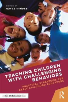 Teaching Children with Challenging Behaviors : Practical Strategies for Early Childhood Educators