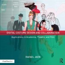 Digital Costume Design and Collaboration : Applications in Academia, Theatre, and Film