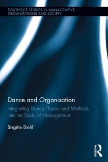 Dance and Organization : Integrating Dance Theory and Methods into the Study of Management