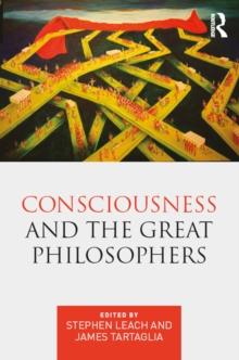 Consciousness and the Great Philosophers : What would they have said about our mind-body problem?