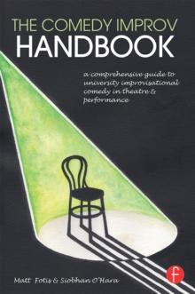 The Comedy Improv Handbook : A Comprehensive Guide to University Improvisational Comedy in Theatre and Performance