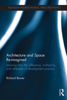 Architecture and Space Re-imagined : Learning from the difference, multiplicity, and otherness of development practice