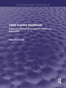 Child Trauma Handbook : A Guide for Helping Trauma-Exposed Children and Adolescents