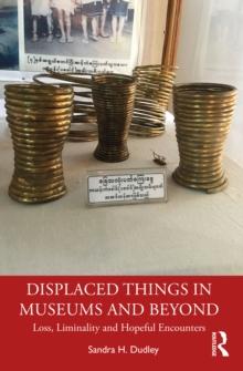 Displaced Things in Museums and Beyond : Loss, Liminality and Hopeful Encounters