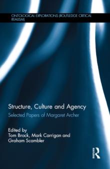 Structure, Culture and Agency : Selected Papers of Margaret Archer