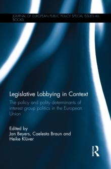 Legislative Lobbying in Context : The Policy and Polity Determinants of Interest Group Politics in the European Union