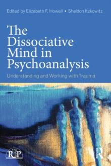 The Dissociative Mind in Psychoanalysis : Understanding and Working With Trauma