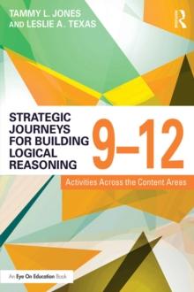 Strategic Journeys for Building Logical Reasoning, 9-12 : Activities Across the Content Areas