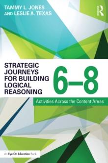 Strategic Journeys for Building Logical Reasoning, 6-8 : Activities Across the Content Areas