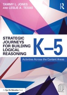 Strategic Journeys for Building Logical Reasoning, K-5 : Activities Across the Content Areas