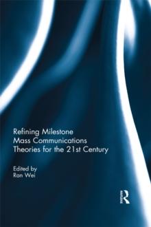 Refining Milestone Mass Communications Theories for the 21st Century