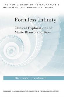 Formless Infinity : Clinical Explorations of Matte Blanco and Bion