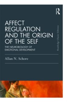 Affect Regulation and the Origin of the Self : The Neurobiology of Emotional Development