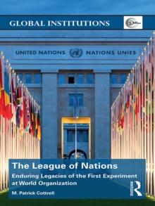 The League of Nations : Enduring Legacies of the First Experiment at World Organization