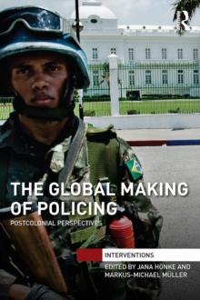 The Global Making of Policing : Postcolonial Perspectives