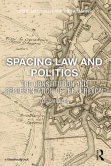 Spacing Law and Politics : The Constitution and Representation of the Juridical