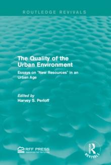 The Quality of the Urban Environment : Essays on "New Resources" in an Urban Age