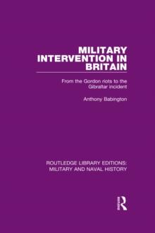 Military Intervention in Britain : From the Gordon Riots to the Gibraltar Incident