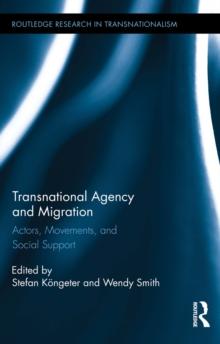 Transnational Agency and Migration : Actors, Movements, and Social Support