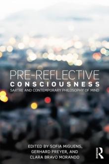 Pre-reflective Consciousness : Sartre and Contemporary Philosophy of Mind