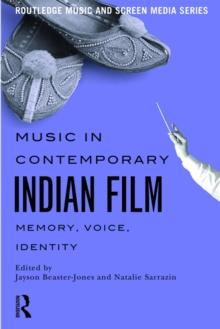 Music in Contemporary Indian Film : Memory, Voice, Identity