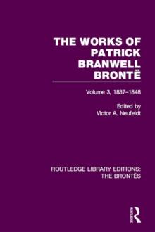 The Works of Patrick Branwell Bronte : Volume 3, 1837-1848