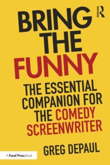 Bring the Funny : The Essential Companion for the Comedy Screenwriter