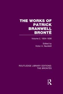 The Works of Patrick Branwell Bronte : Volume 2, 1834-1836