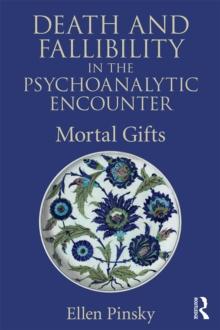 Death and Fallibility in the Psychoanalytic Encounter : Mortal Gifts