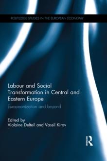 Labour and Social Transformation in Central and Eastern Europe : Europeanization and beyond