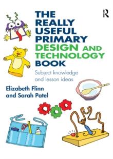 The Really Useful Primary Design and Technology Book : Subject knowledge and lesson ideas