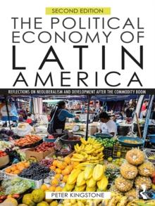 The Political Economy of Latin America : Reflections on Neoliberalism and Development after the Commodity Boom