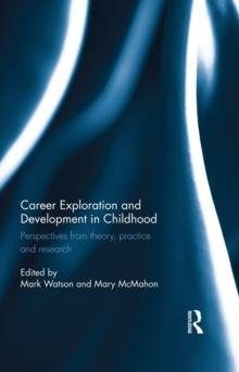 Career Exploration and Development in Childhood : Perspectives from theory, practice and research