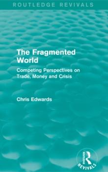 The Fragmented World : Competing Perspectives on Trade, Money and Crisis