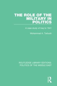 The Role of the Military in Politics : A Case Study of Iraq to 1941