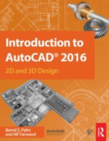 Introduction to AutoCAD 2016 : 2D and 3D Design