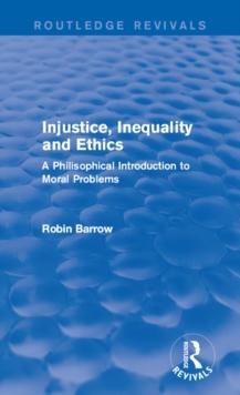 Injustice, Inequality and Ethics : A Philosophical Introduction to Moral Problems