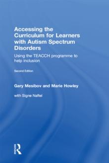 Accessing the Curriculum for Learners with Autism Spectrum Disorders : Using the TEACCH programme to help inclusion